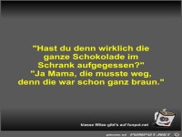 Hast du denn wirklich die ganze Schokolade im Schrank...