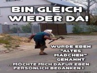 Bin gleich wieder da