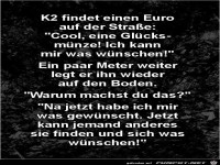 K2 findet einen Euro auf der Strasse,......