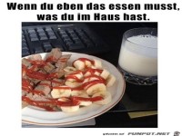 Du musst das essen, was du im Haus hast