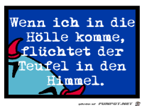 wenn ich in die hlle komme dann flchtet der teufel in den hi