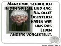 Manchmal schaue ich in den Spiegel und sag :