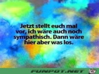 Jetzt stellt euch mal vor, ich w�re auch noch sympathisch