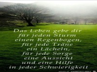 Das Leben gebe dir f�r jeden Sturm einen Regenbogen