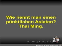 Wie nennt man einen p�nktlichen Asiaten?