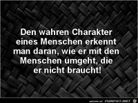 den wahren Charakter eines Menschen......