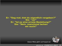 Er: Sag mal, bist du eigentlich vergeben?