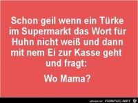 schon geil, wenn ein T�rke im Supermarkt.........