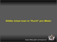 Gl�tte misst man in 'Huch!' pro Meter