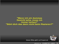 Wenn ich ein dummes Gesicht sehe