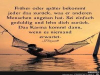 fr�her oder sp�ter bekommt jeder das zur�ck.....