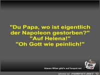 Du Papa, wo ist eigentlich der Napoleon gestorben?