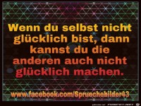 Wenn du selbst nicht gluecklich bist