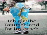 Ich glaube Deutschland ist im Arsch