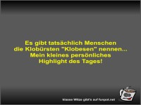 Es gibt tats�chlich Menschen die Klob�rsten 