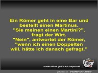 Ein R�mer geht in eine Bar und bestellt einen Martinus