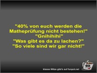 40% von euch werden die Matheprfung nicht...