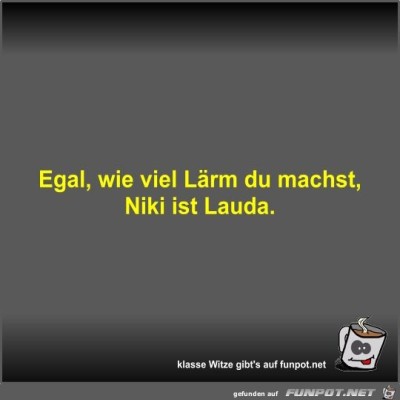 Egal,-wie-viel-Lärm-du-machst,-Niki-ist-Lauda.jpg von Fossy
