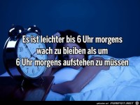 Es ist leichter, bis 6 Uhr morgens...