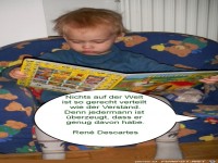 Nichts auf der Welt ist so gerecht verteilt... 