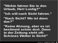 wohin fahren sie in den Urlaub Herr Lustig?......