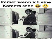Immer wenn ich eine Kamera sehe