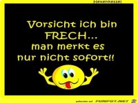 Vorsicht ich bin frech