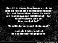 Rettungsgasse bilden.......