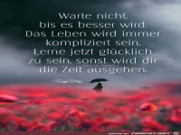 Warte nicht bis es besser wird