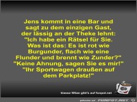 Jens kommt in eine Bar und sagt zu dem einzigen Gast