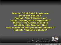 Mama: Und Patrick, wie war es in der Schule?