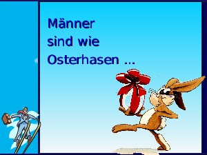 Mnner sind wie Osterhasen