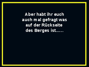 was ist auf der anderen Seite des Berges?