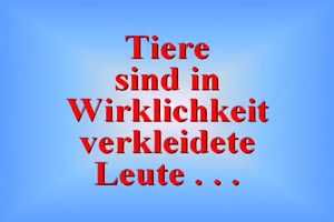 Tiere sind verkleidete Menschen