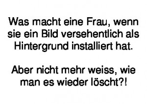 was ein Frau macht...