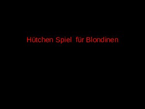 das Htchenspiel fr Blondinen