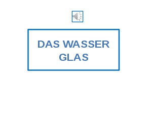 DAS WASSER GLAS