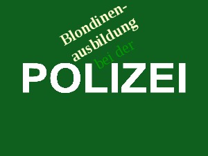 Blondinenausbildung bei der Polizei