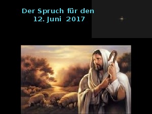 Der Spruch fuer 12.06.17