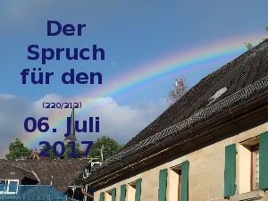 Der Spruch fuer 06.07.2017