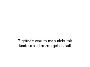 klicke hier, um die Datei herunterzuladen 7 gruende warum man nicht mit kindern in den zoo gehen soll
