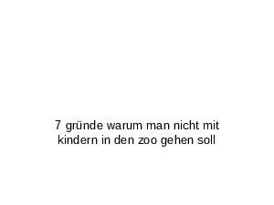 7 gruende warum man nicht mit kindern in den zoo gehen soll