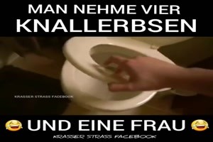 man nehme 4 Knallerbsen und eine Frau