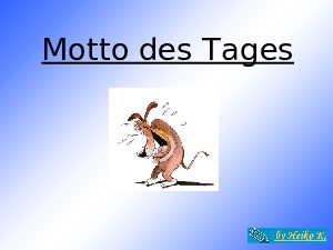 Motto des Tages