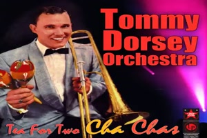 TOMMY DORSEY - Tea For Two Cha Cha