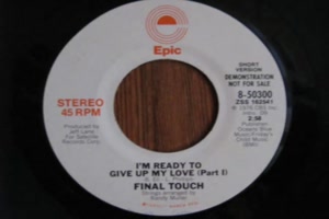 FINAL TOUCH - I'm Ready to Give up my Love